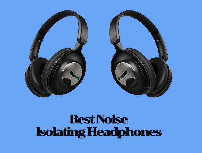 Best Noise Isolating Headphones In 2022: The Audio Of Silence